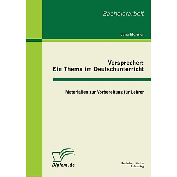 Versprecher - ein Thema im Deutschunterricht: Materialien zur Vorbereitung für Lehrer, Jana Mormer