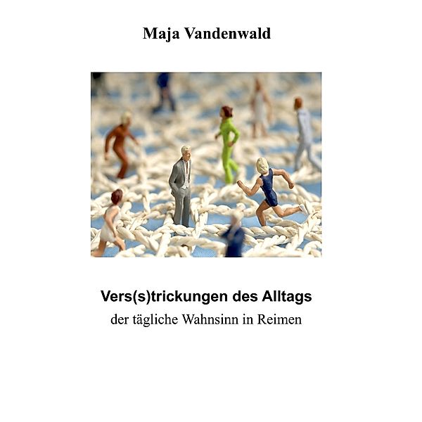 Vers(s)trickungen des Alltags, Maja Vandenwald