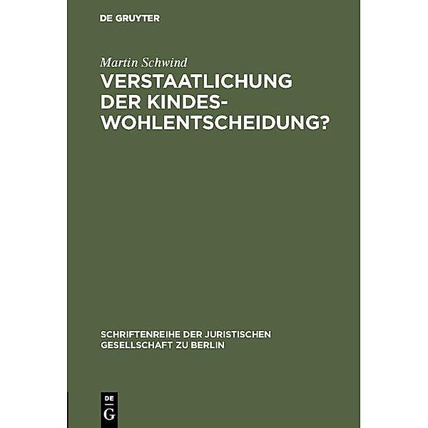 Verstaatlichung der Kindeswohlentscheidung? / Schriftenreihe der Juristischen Gesellschaft zu Berlin Bd.57