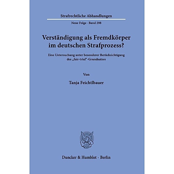 Verständigung als Fremdkörper im deutschen Strafprozess?, Tanja Feichtlbauer