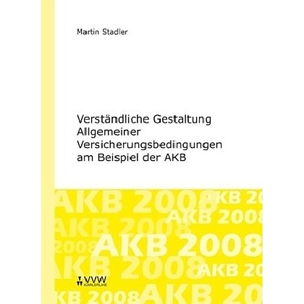 Verständliche Gestaltung Allgemeiner Versicherungsbedingungen am Beispiel der AKB, Martin Stadler