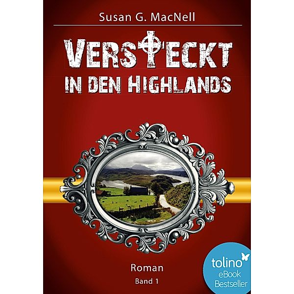 Versteckt in den Highlands / Die Highland-Lovestory-Trilogie Bd.1, Susan G. MacNell