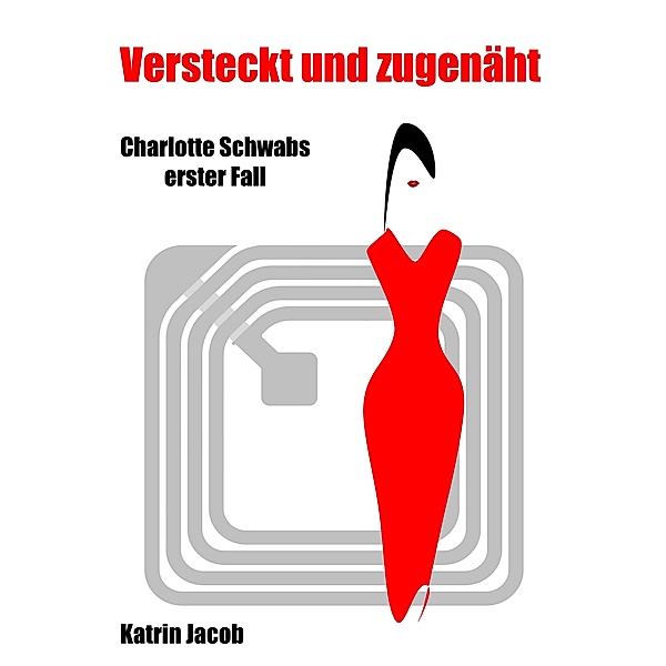 Versteckt und Zugenäht / Charlotte Schwab Bd.1, Katrin Jacob