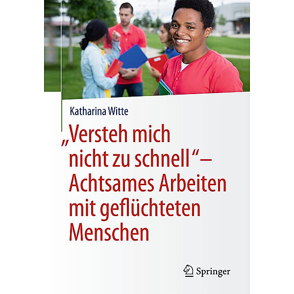 Versteh mich nicht zu schnell - Achtsames Arbeiten mit geflüchteten Menschen, Katharina Witte