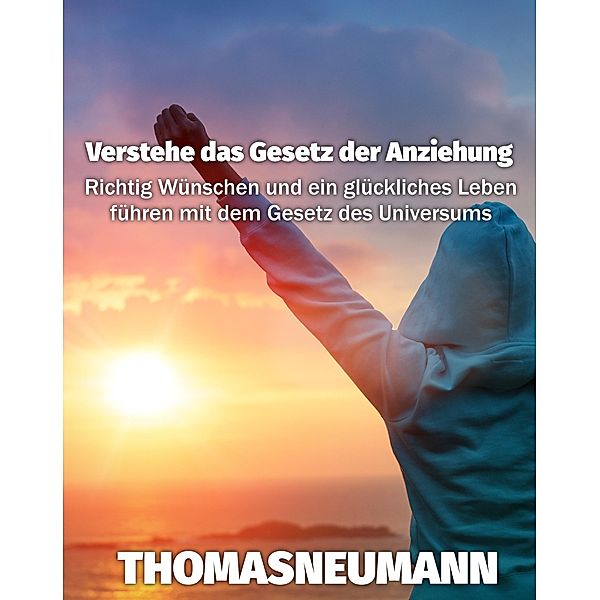 Verstehe das Gesetz der Anziehung, Thomas Neumann