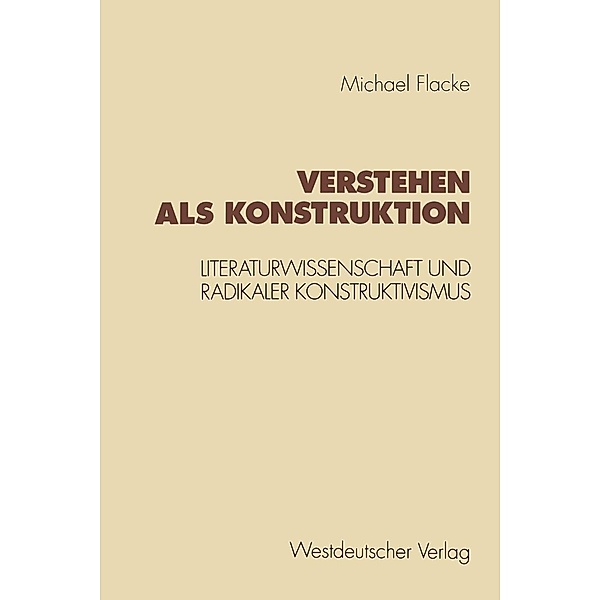 Verstehen als Konstruktion / Konzeption Empirische Literaturwissenschaft Bd.16, Michael Flacke