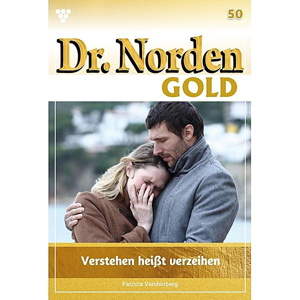 Verstehen heisst verzeihen / Dr. Norden Gold Bd.50, Patricia Vandenberg