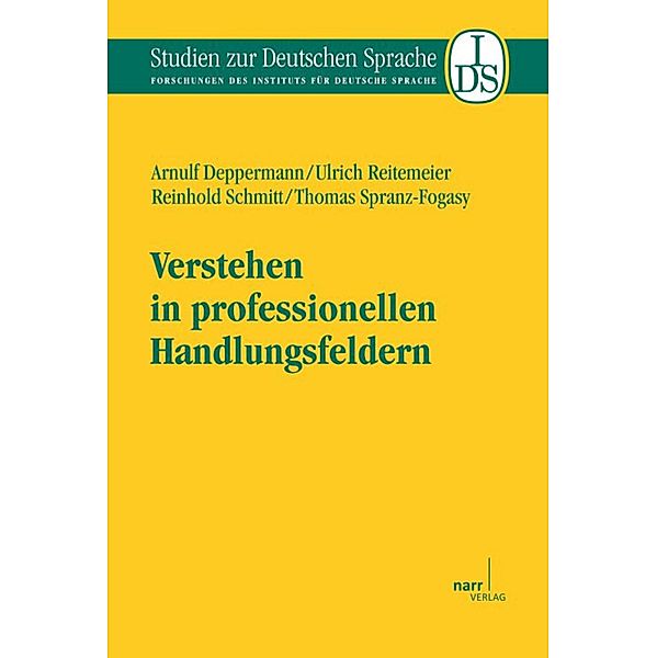 Verstehen in professionellen Handlungsfeldern / Studien zur deutschen Sprache Bd.52, Arnulf Deppermann, Ulrich Reitemeier, Reinhold Schmitt, Thomas Spranz-Fogasy