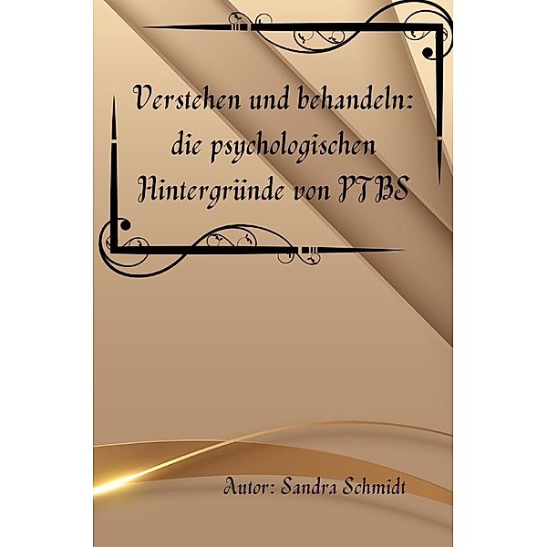 Verstehen und behandeln: die psychologischen Hintergründe von PTBS, Serafine Schmidt