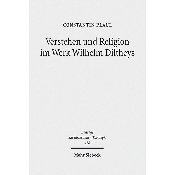 Verstehen und Religion im Werk Wilhelm Diltheys, Constantin Plaul