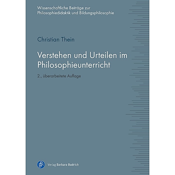 Verstehen und Urteilen im Philosophieunterricht / Wissenschaftliche Beiträge zur Philosophiedidaktik und Bildungsphilosophie Bd.3, Christian Thein