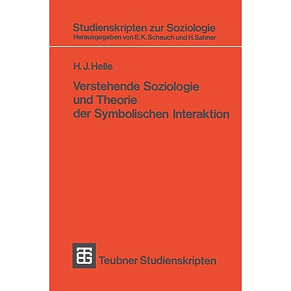 Verstehende Soziologie und Theorie der Symbolischen Interaktion / Studienskripten zur Soziologie Bd.45, H. J. Helle
