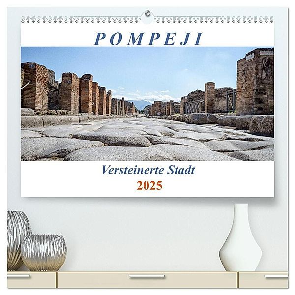 Versteinerte Stadt Pompeji (hochwertiger Premium Wandkalender 2025 DIN A2 quer), Kunstdruck in Hochglanz, Calvendo, Reinhard Müller