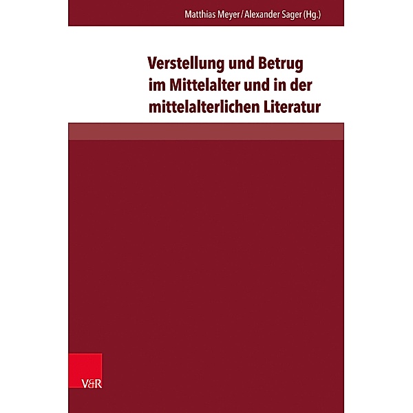 Verstellung und Betrug im Mittelalter und in der mittelalterlichen Literatur / Aventiuren