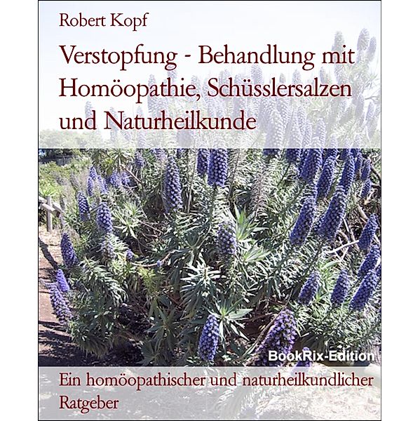 Verstopfung - Behandlung mit Homöopathie, Schüsslersalzen und Naturheilkunde, Robert Kopf