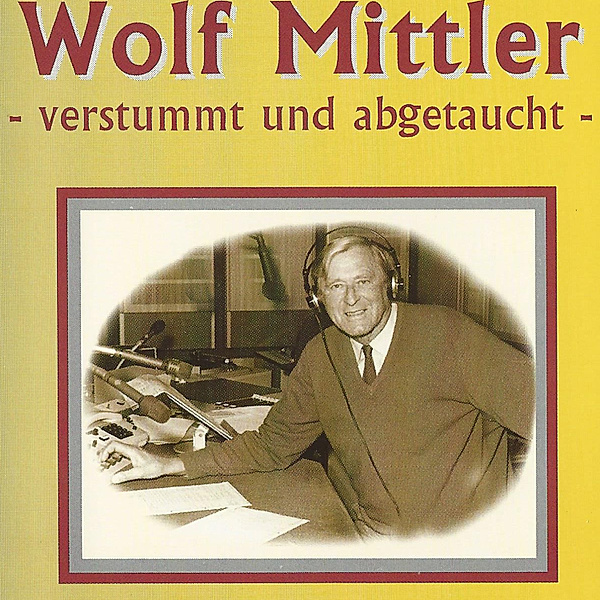 Verstummt und abgetaucht, Wolf Mittler