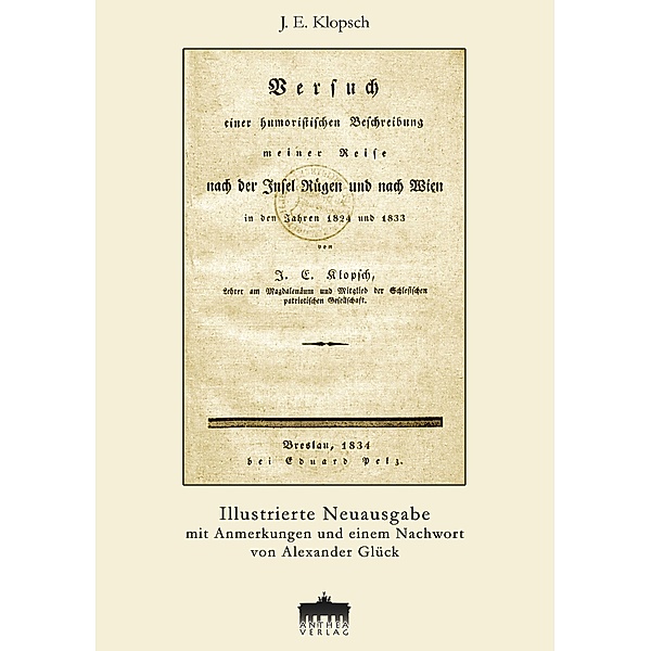 Versuch einer humoristischen Beschreibung meiner Reise nach der Insel Rügen und nach Wien in den Jahren 1824 und 1833, J. E. Klopsch