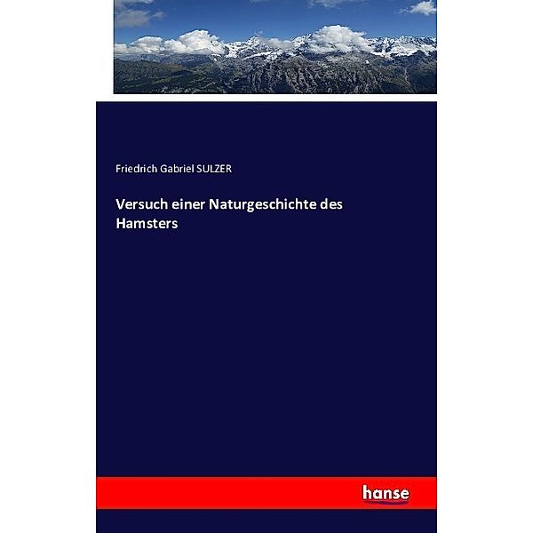 Versuch einer Naturgeschichte des Hamsters, Friedrich Gabriel Sulzer