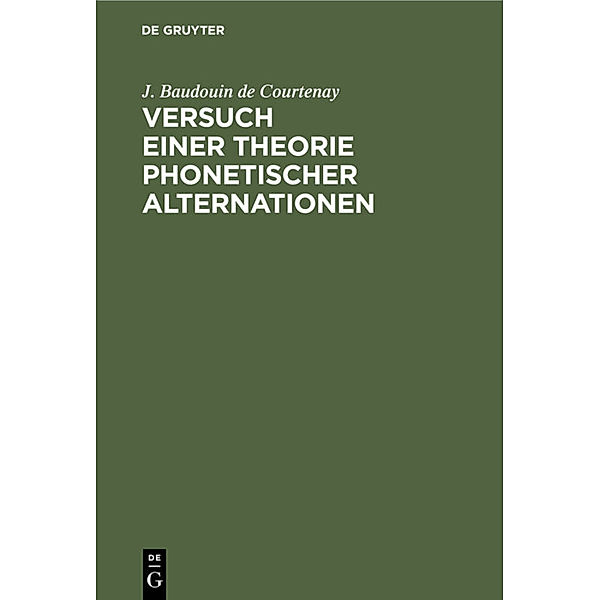 Versuch einer Theorie phonetischer Alternationen, J. Baudouin de Courtenay