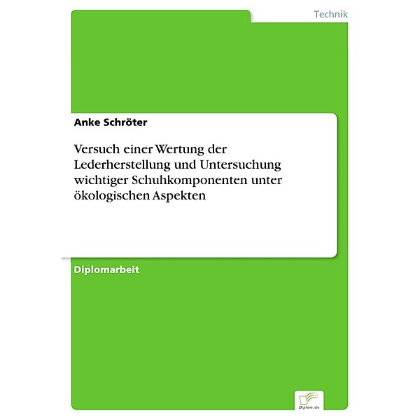 Versuch einer Wertung der Lederherstellung und Untersuchung wichtiger Schuhkomponenten unter ökologischen Aspekten, Anke Schröter