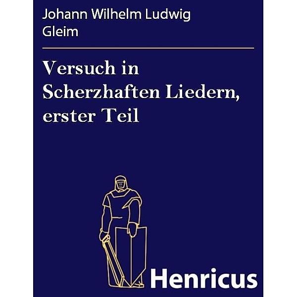 Versuch in Scherzhaften Liedern, erster Teil, Johann Wilhelm Ludwig Gleim