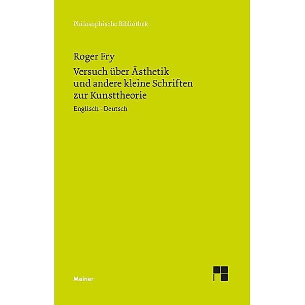 Versuch über Ästhetik und andere kleine Schriften zur Kunsttheorie / Philosophische Bibliothek Bd.774, Roger Fry