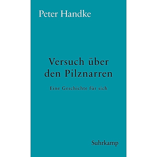 Versuch über den Pilznarren, Peter Handke