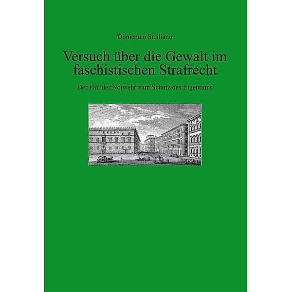 Versuch über die Gewalt im faschistischen Strafrecht / Rechtsgeschichte und Rechtsgeschehen - Italien Bd.16, Domenico Siciliano