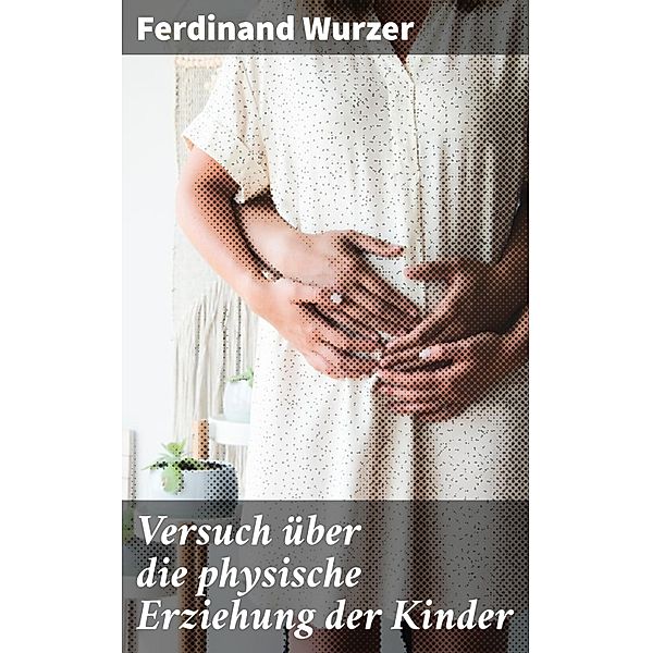 Versuch über die physische Erziehung der Kinder, Ferdinand Wurzer