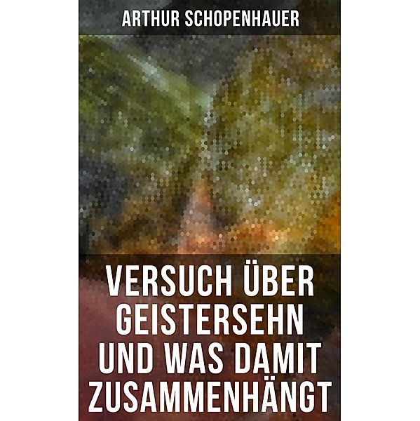 Versuch über Geistersehn und was damit zusammenhängt, Arthur Schopenhauer