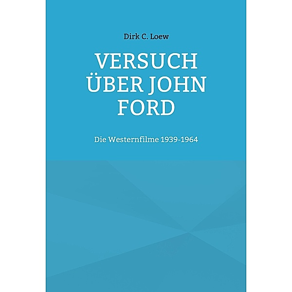 Versuch über John Ford, Dirk C. Loew