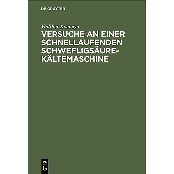 Versuche an einer schnellaufenden Schwefligsäure-Kältemaschine, Walther Koeniger