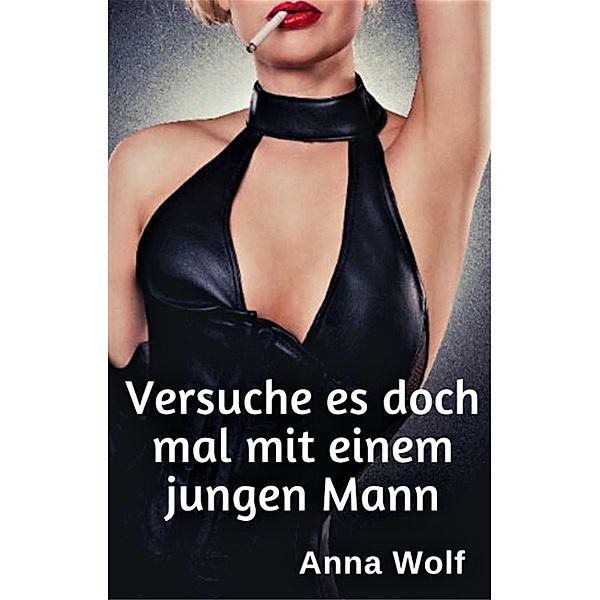 Versuche es doch mal mit einem jungen Mann, Anna Wolf