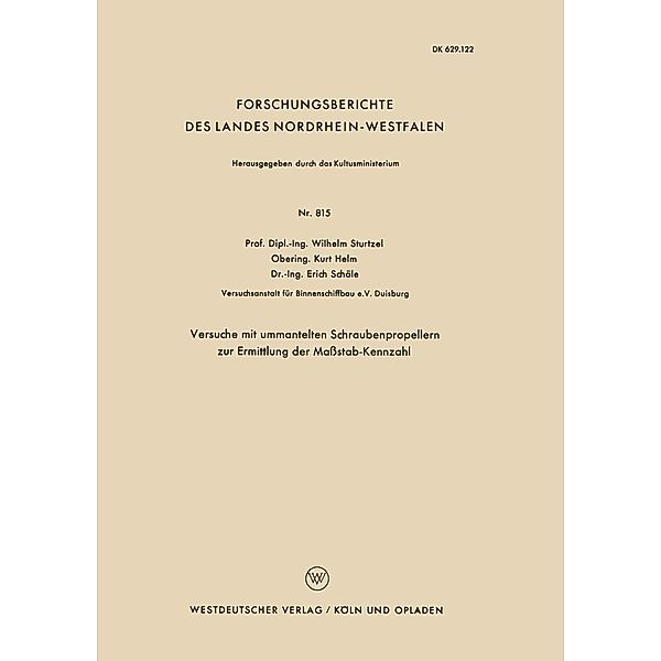 Versuche mit ummantelten Schraubenpropellern zur Ermittlung der Maßstab-Kennzahl / Forschungsberichte des Landes Nordrhein-Westfalen Bd.815, Wilhelm Sturtzel