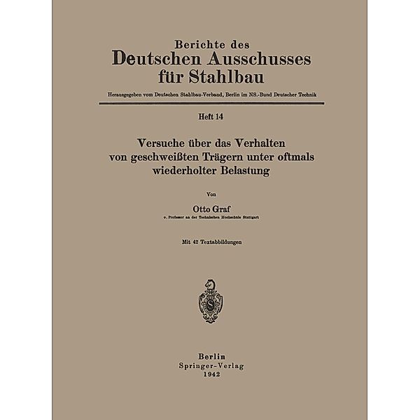 Versuche über das Verhalten von geschweißten Trägern unter oftmals wiederholter Belastung / Berichte des Deutschen Ausschusses für Stahlbau Bd.14, Otto Graf