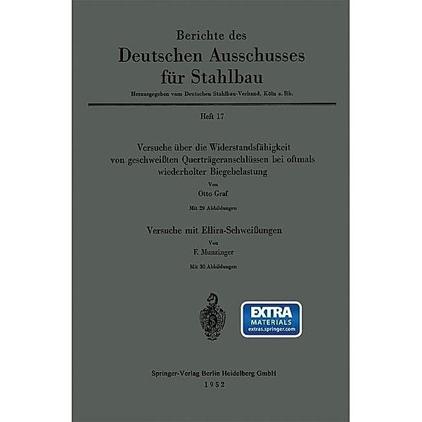 Versuche über die Widerstandsfähigkeit von geschweißten Querträgeranschlüssen bei oftmals wiederholter Biegebelastung. Versuche mit Ellira-Schweißungen / Berichte des Deutschen Ausschusses für Stahlbau Bd.17, Otto Graf, F. Munzinger