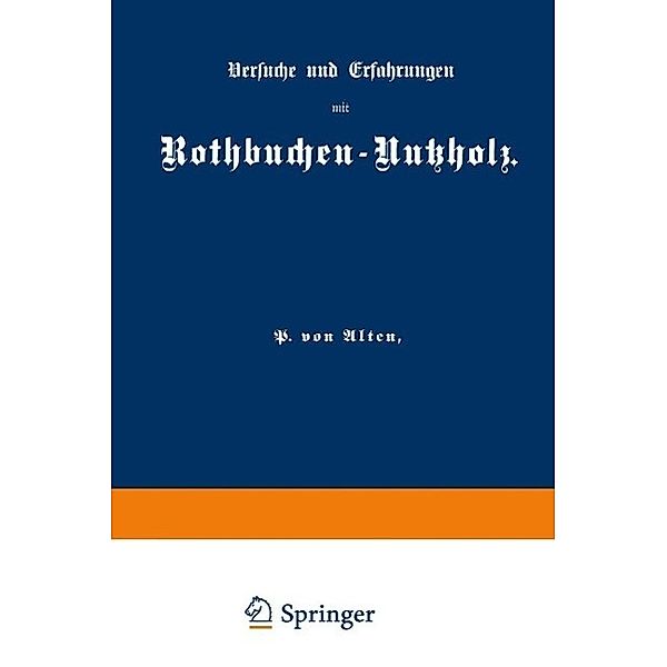 Versuche und Erfahrungen mit Rothbuchen-Nutzholz, P. Von Alten