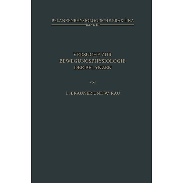 Versuche zur Bewegungsphysiologie der Pflanzen / Pflanzenphysiologische Praktika Bd.3, L. Brauner, W. Rau