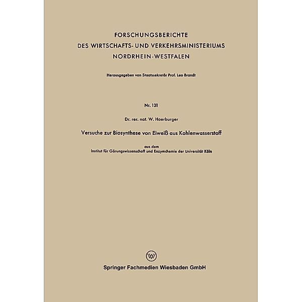 Versuche zur Biosynthese von Eiweiß aus Kohlenwasserstoff / Forschungsberichte des Wirtschafts- und Verkehrsministeriums Nordrhein-Westfalen Bd.131, Wolfgang Hoerburger