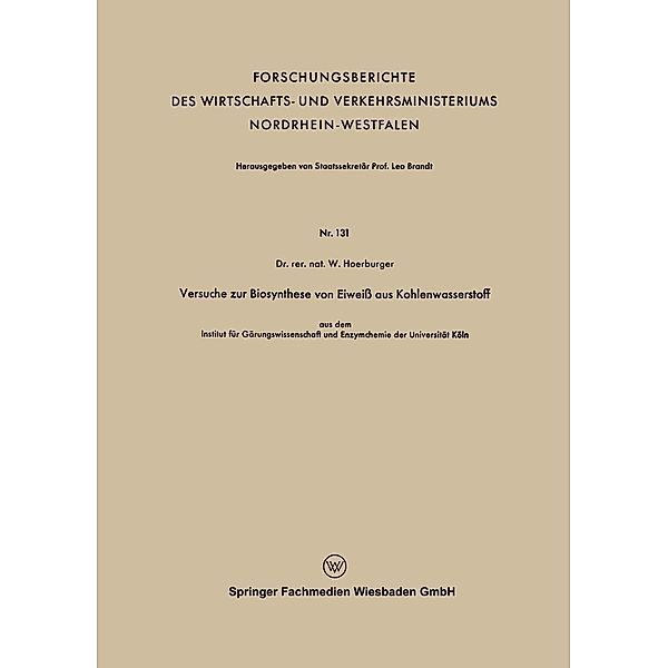 Versuche zur Biosynthese von Eiweiss aus Kohlenwasserstoff / Forschungsberichte des Wirtschafts- und Verkehrsministeriums Nordrhein-Westfalen Bd.131, Wolfgang Hoerburger