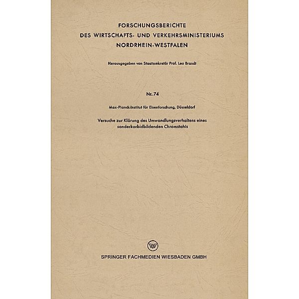 Versuche zur Klärung des Umwandlungsverhaltens eines sonderkarbidbildenden Chromstahls / Forschungsberichte des Wirtschafts- und Verkehrsministeriums Nordrhein-Westfalen