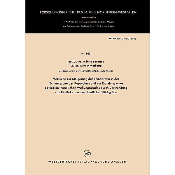 Versuche zur Steigerung der Temperatur in der Schmelzzone des Kupolofens und zur Erzielung eines optimalen thermischen Wirkungsgrades durch Verwendung von HC-Koks in unterschiedlicher Stückgröße / Forschungsberichte des Landes Nordrhein-Westfalen Bd.963, Wilhelm Patterson