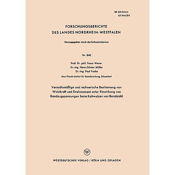 Versuchsmäßige und rechnerische Bestimmung von Walzkraft und Drehmoment unter Einwirkung von Bandzugspannungen beim Kaltwalzen von Bandstahl / Forschungsberichte des Landes Nordrhein-Westfalen Bd.840, Franz Wever