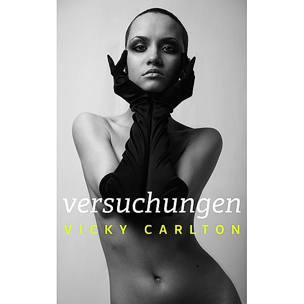 Versuchungen. Erotische Geschichten - Sonderedition - Best of Vicky Carlton, Vicky Carlton