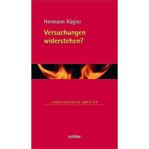 Versuchungen widerstehen? / Ignatianische Impulse Bd.32, Hermann Kügler