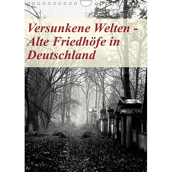 Versunkene Welten - Alte Friedhöfe in Deutschland (Wandkalender 2022 DIN A4 hoch), Boris Robert