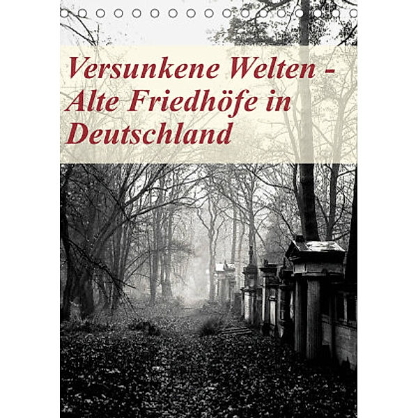 Versunkene Welten - Alte Friedhöfe in Deutschland (Tischkalender 2022 DIN A5 hoch), Boris Robert