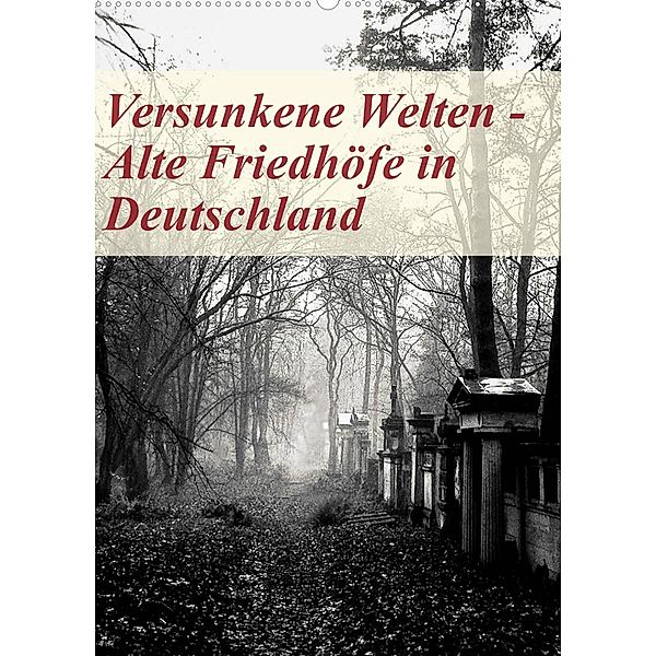 Versunkene Welten - Alte Friedhöfe in Deutschland (Wandkalender 2023 DIN A2 hoch), Boris Robert