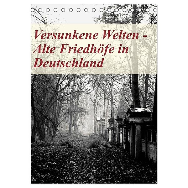 Versunkene Welten - Alte Friedhöfe in Deutschland (Tischkalender 2024 DIN A5 hoch), CALVENDO Monatskalender, Boris Robert