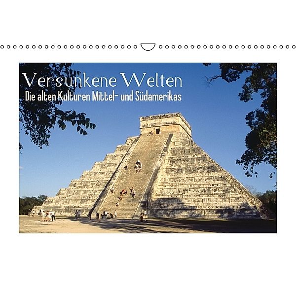 Versunkene Welten Die alten Kulturen Mittel- und Südamerikas (Wandkalender 2014 DIN A3 quer), CALVENDO